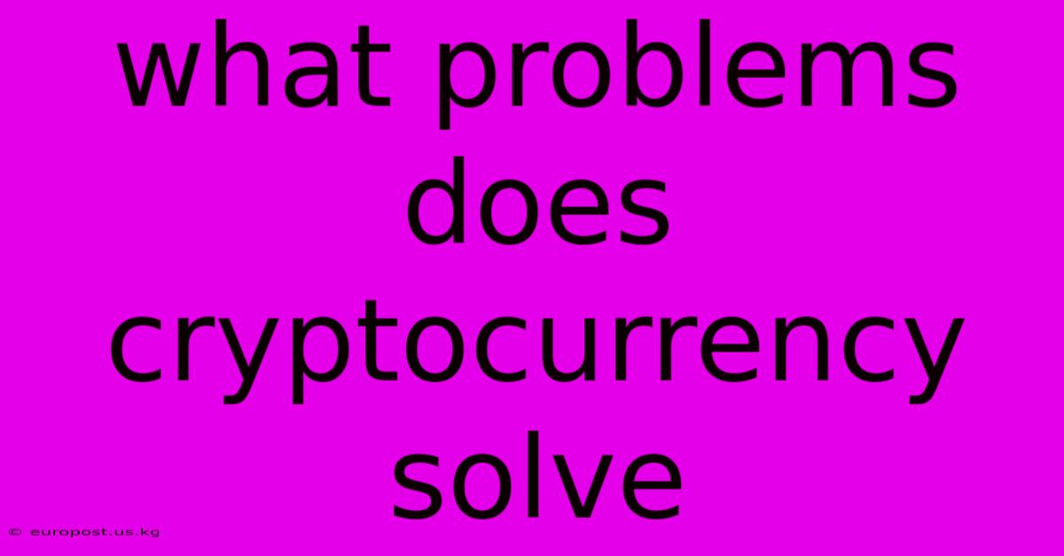 What Problems Does Cryptocurrency Solve