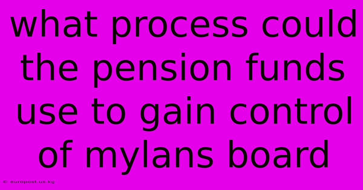 What Process Could The Pension Funds Use To Gain Control Of Mylans Board