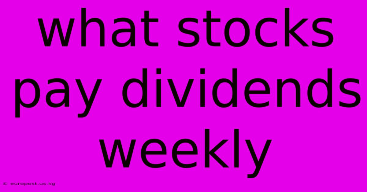 What Stocks Pay Dividends Weekly