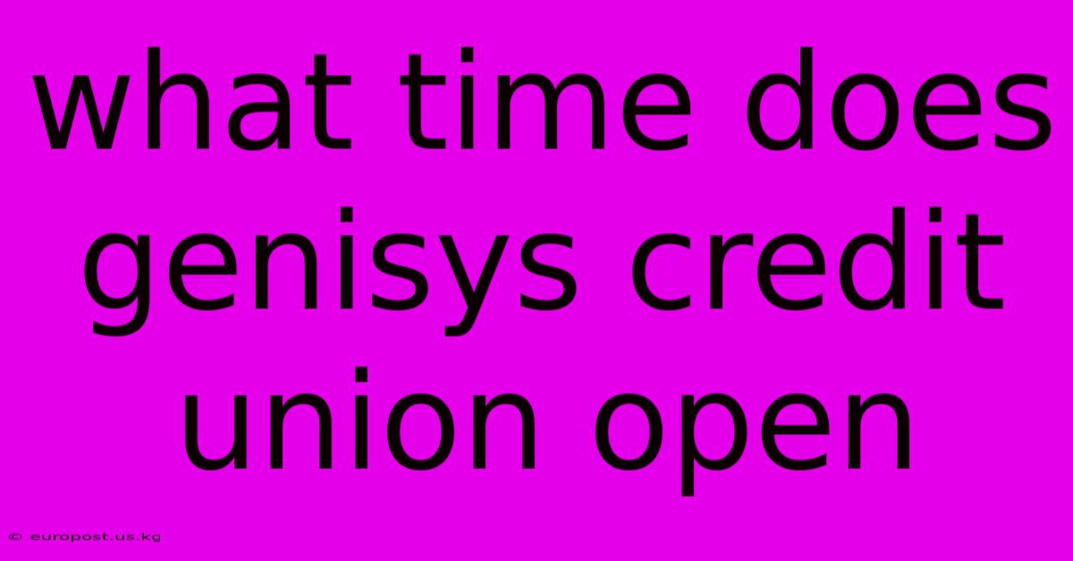 What Time Does Genisys Credit Union Open