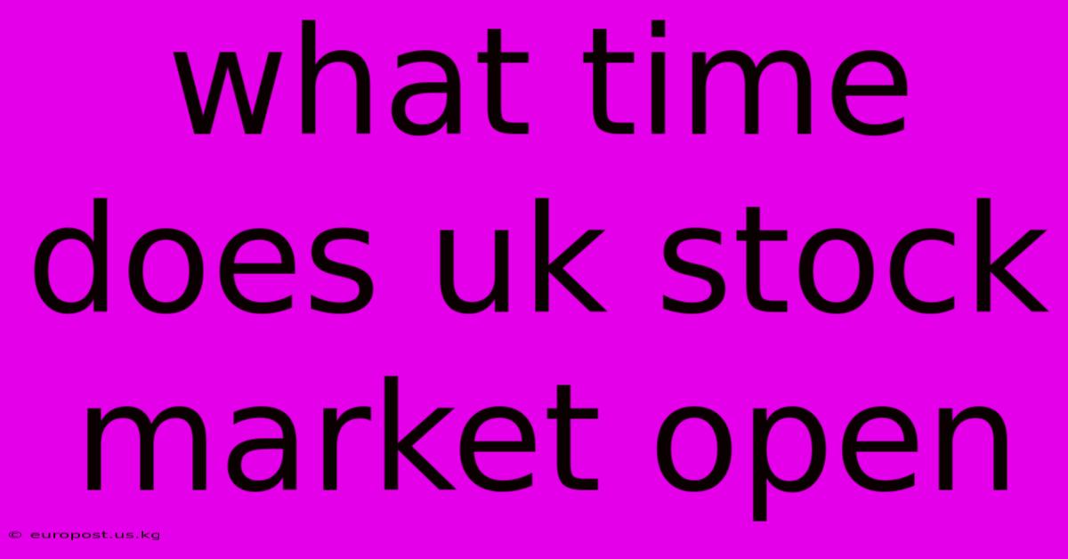 What Time Does Uk Stock Market Open