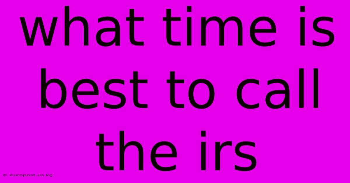 What Time Is Best To Call The Irs