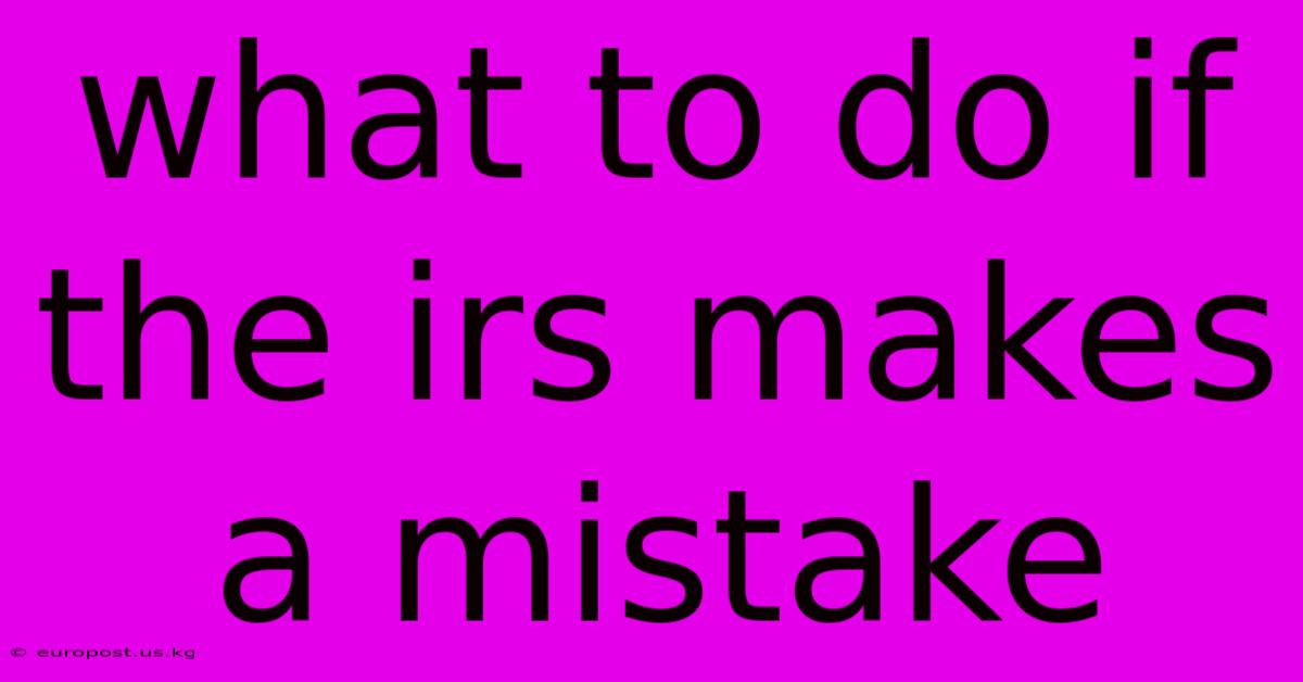 What To Do If The Irs Makes A Mistake