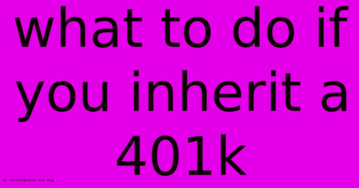 What To Do If You Inherit A 401k