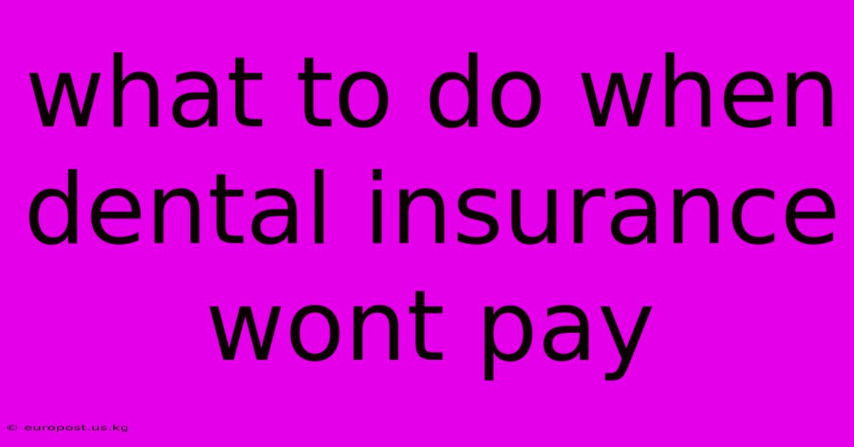 What To Do When Dental Insurance Wont Pay