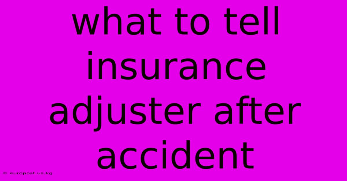 What To Tell Insurance Adjuster After Accident