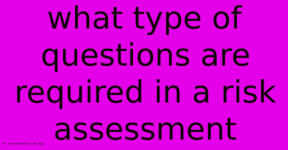 What Type Of Questions Are Required In A Risk Assessment