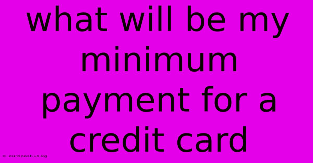 What Will Be My Minimum Payment For A Credit Card