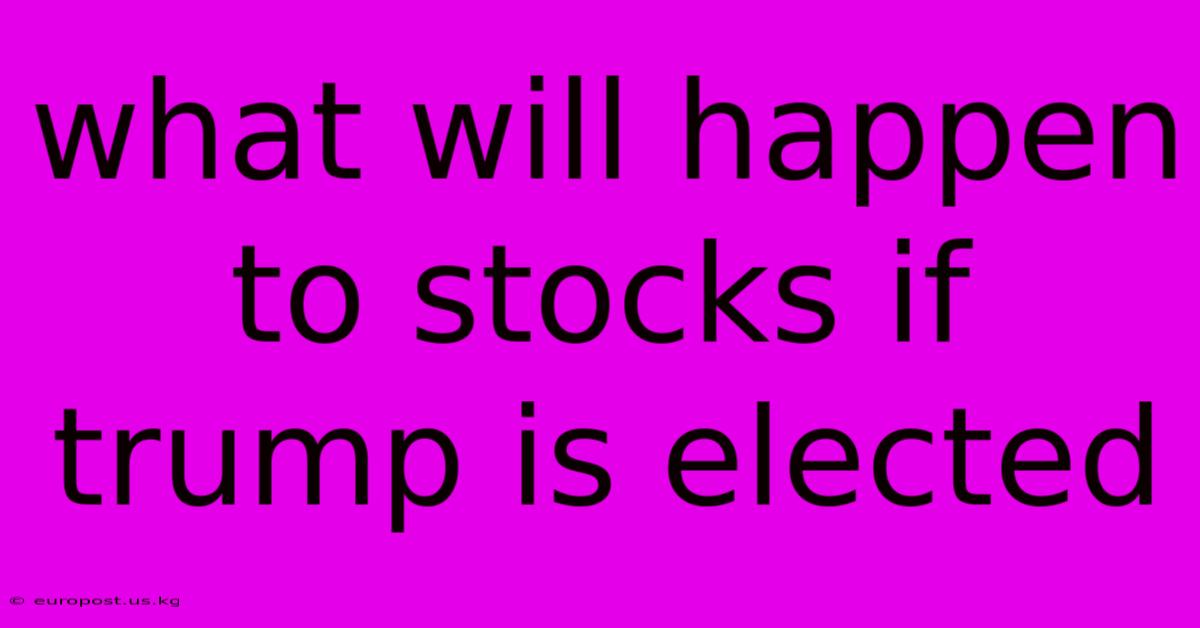 What Will Happen To Stocks If Trump Is Elected