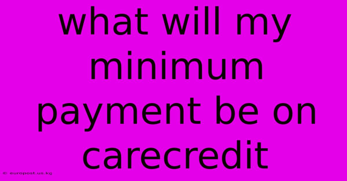 What Will My Minimum Payment Be On Carecredit