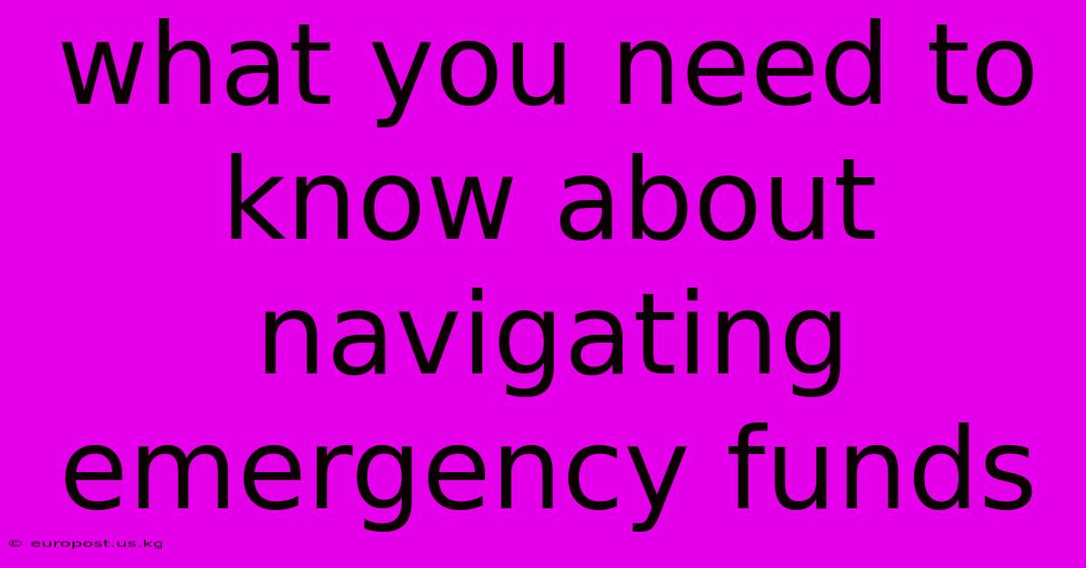 What You Need To Know About Navigating Emergency Funds