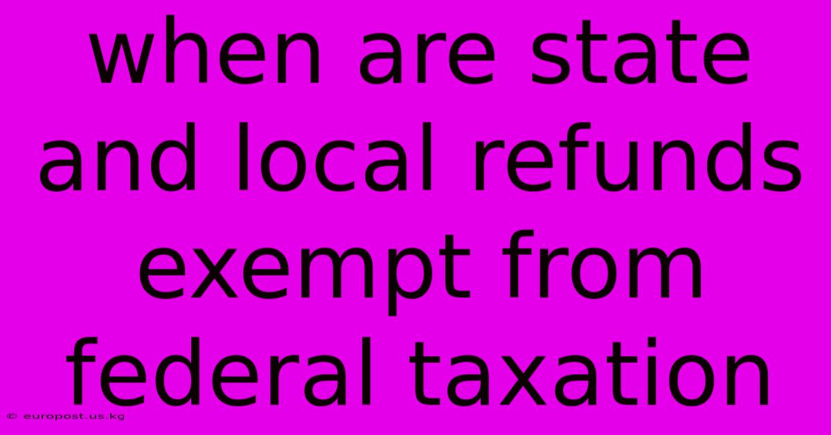 When Are State And Local Refunds Exempt From Federal Taxation