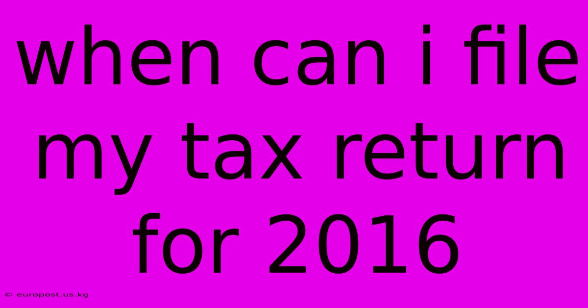 When Can I File My Tax Return For 2016