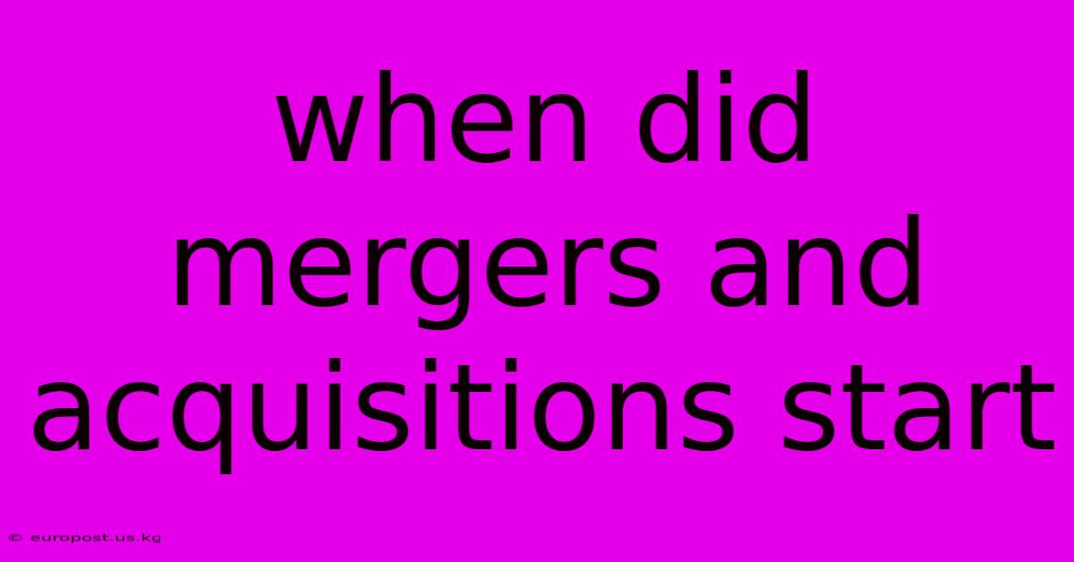 When Did Mergers And Acquisitions Start