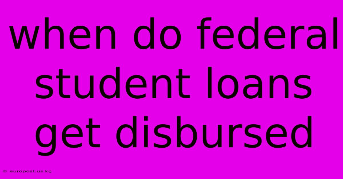 When Do Federal Student Loans Get Disbursed