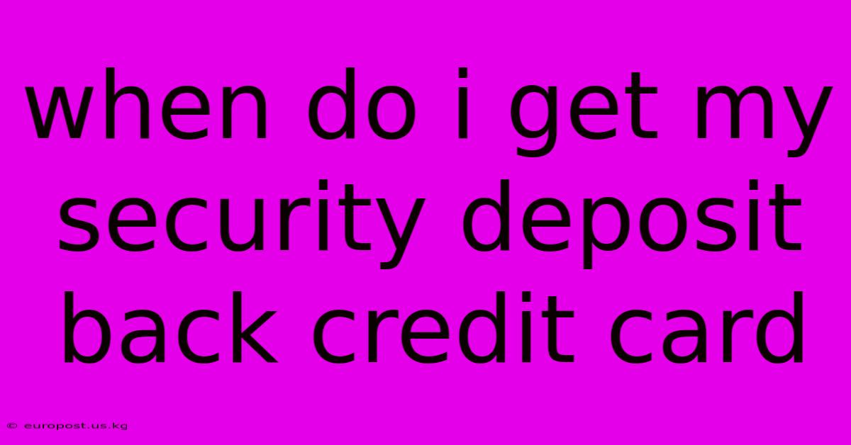 When Do I Get My Security Deposit Back Credit Card