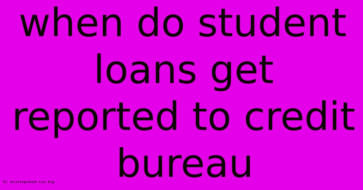 When Do Student Loans Get Reported To Credit Bureau