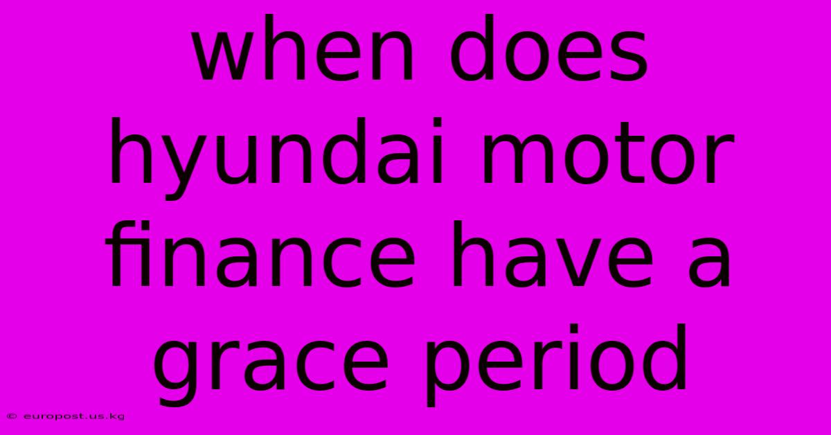 When Does Hyundai Motor Finance Have A Grace Period