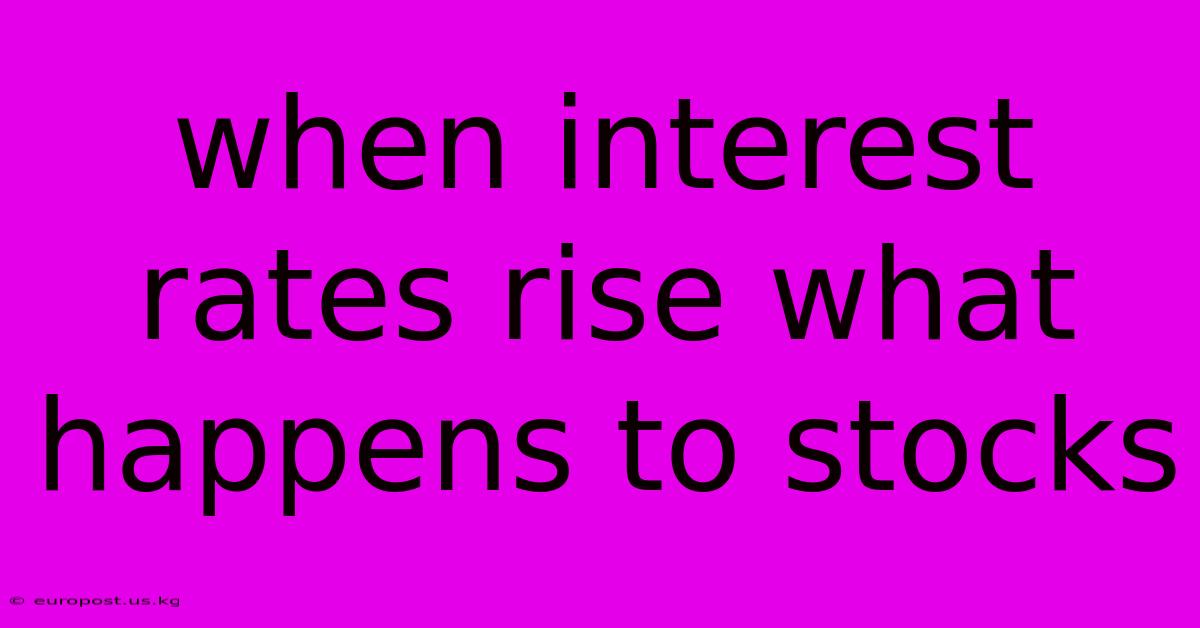 When Interest Rates Rise What Happens To Stocks