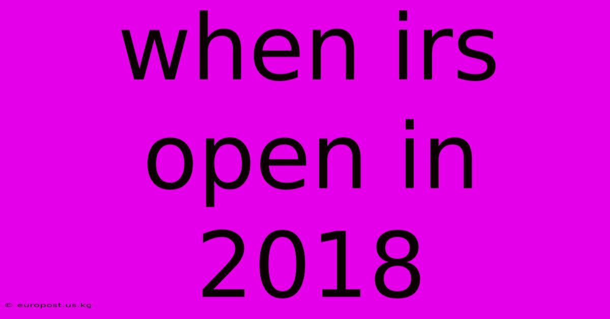 When Irs Open In 2018