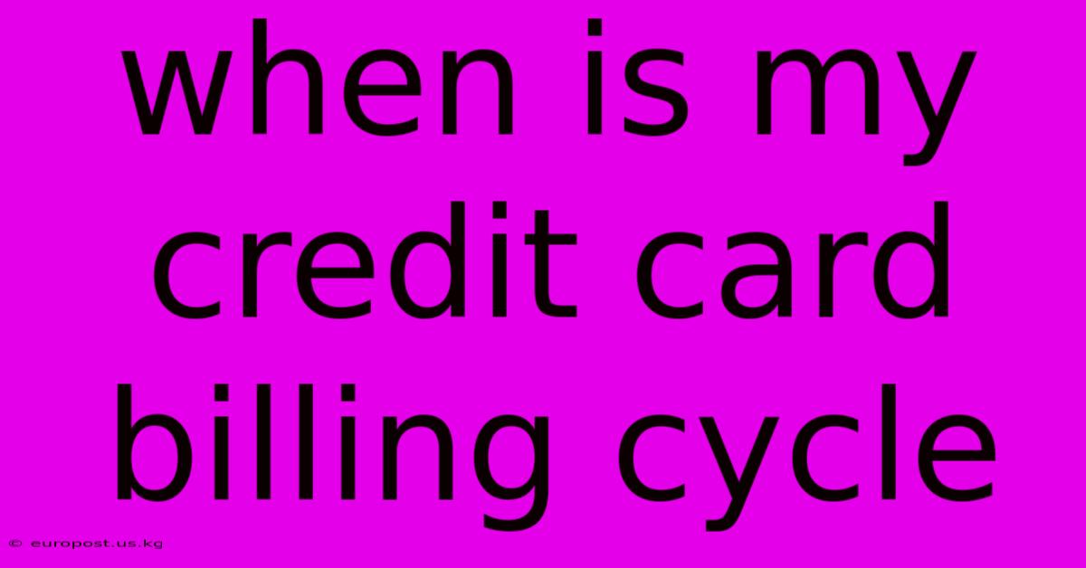 When Is My Credit Card Billing Cycle