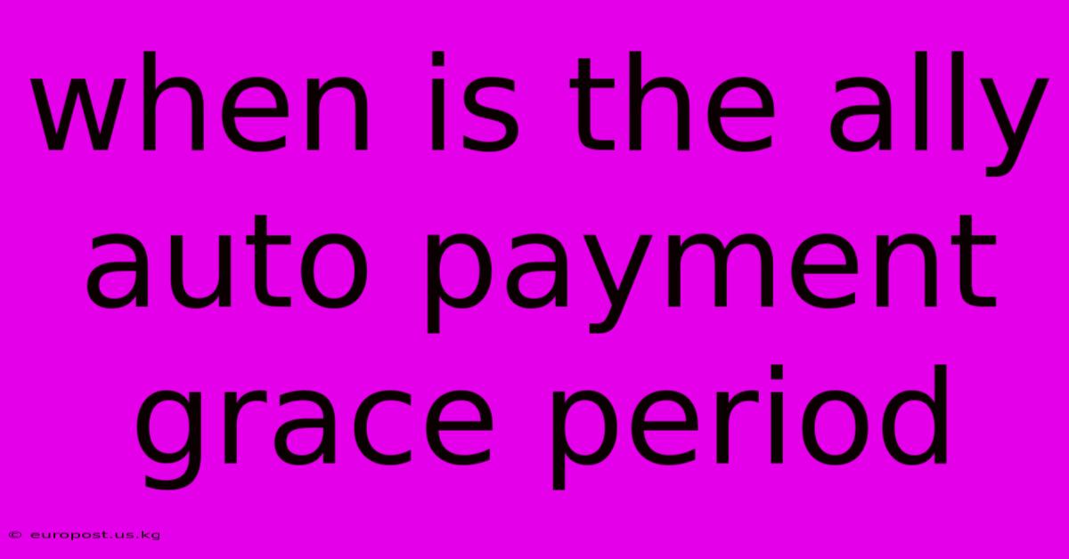 When Is The Ally Auto Payment Grace Period