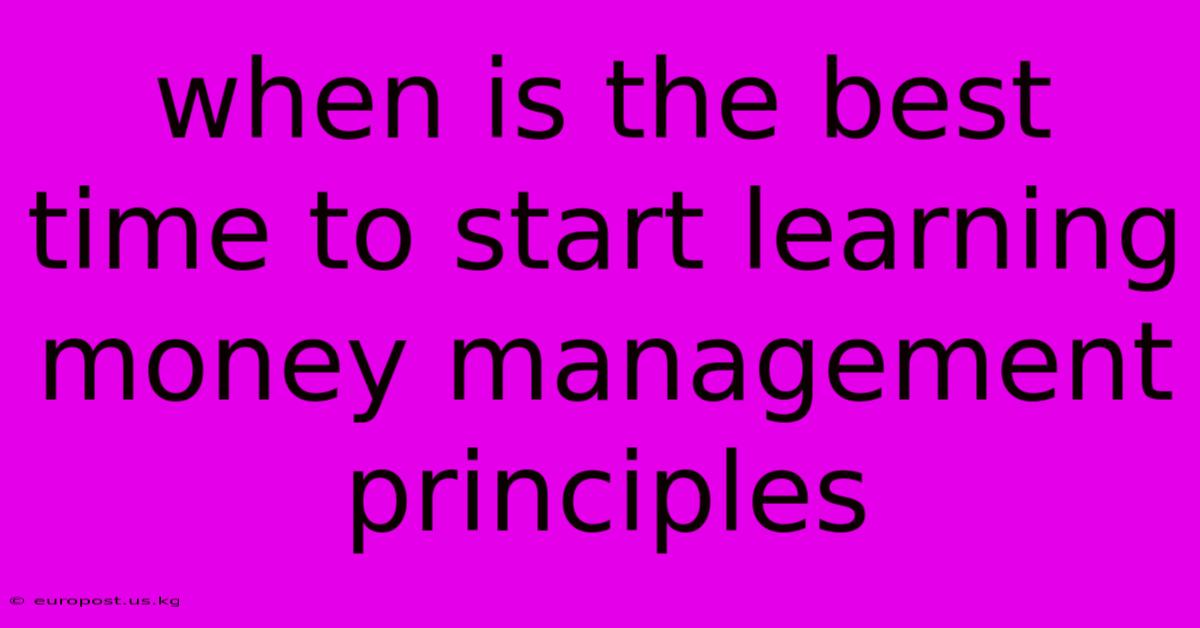 When Is The Best Time To Start Learning Money Management Principles