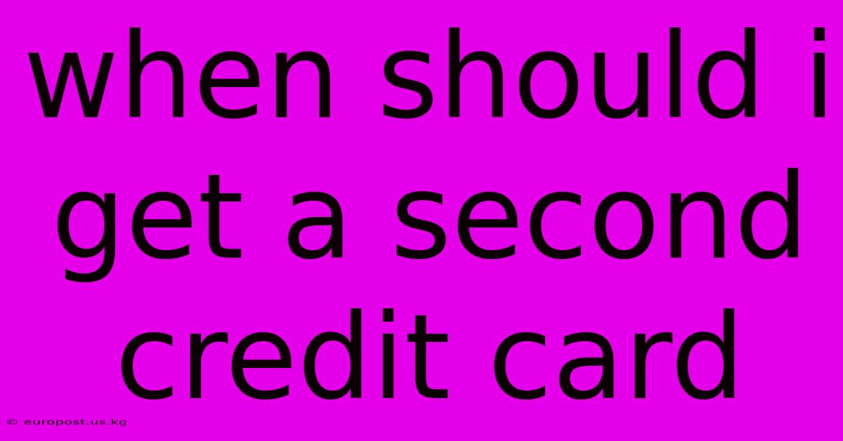 When Should I Get A Second Credit Card