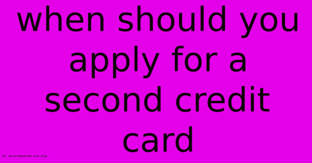 When Should You Apply For A Second Credit Card