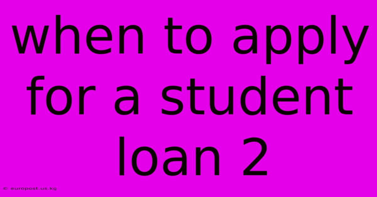 When To Apply For A Student Loan 2