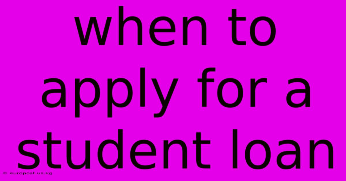 When To Apply For A Student Loan