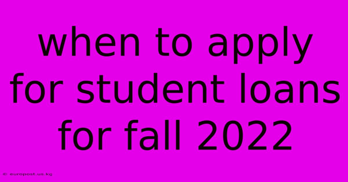 When To Apply For Student Loans For Fall 2022