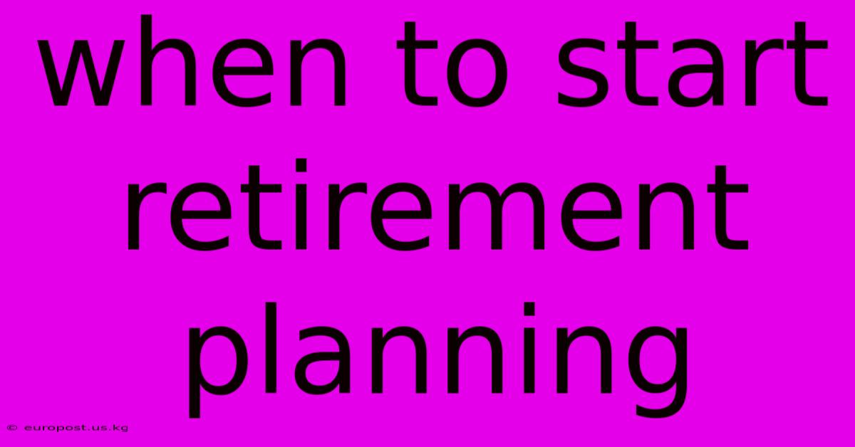 When To Start Retirement Planning