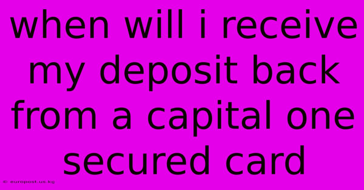 When Will I Receive My Deposit Back From A Capital One Secured Card