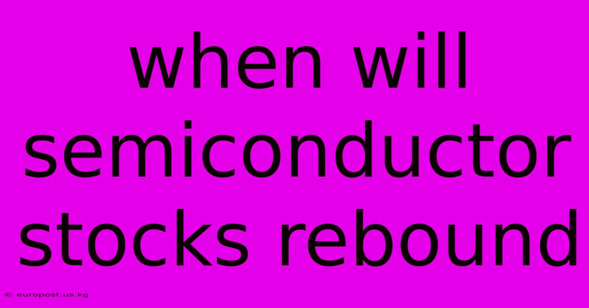 When Will Semiconductor Stocks Rebound