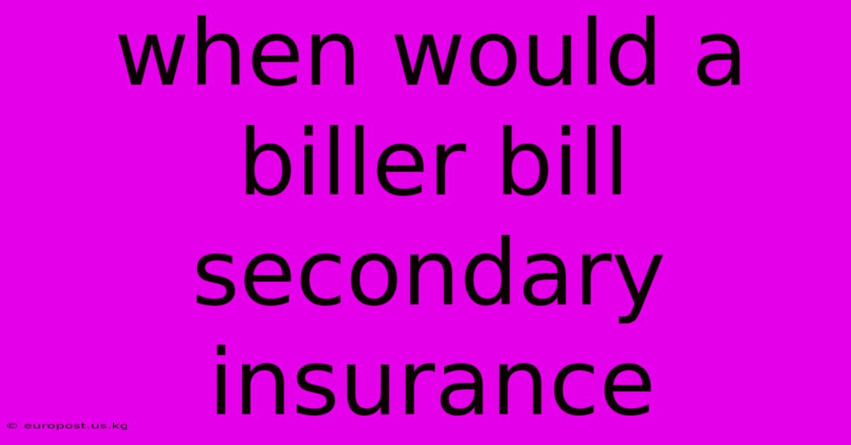 When Would A Biller Bill Secondary Insurance