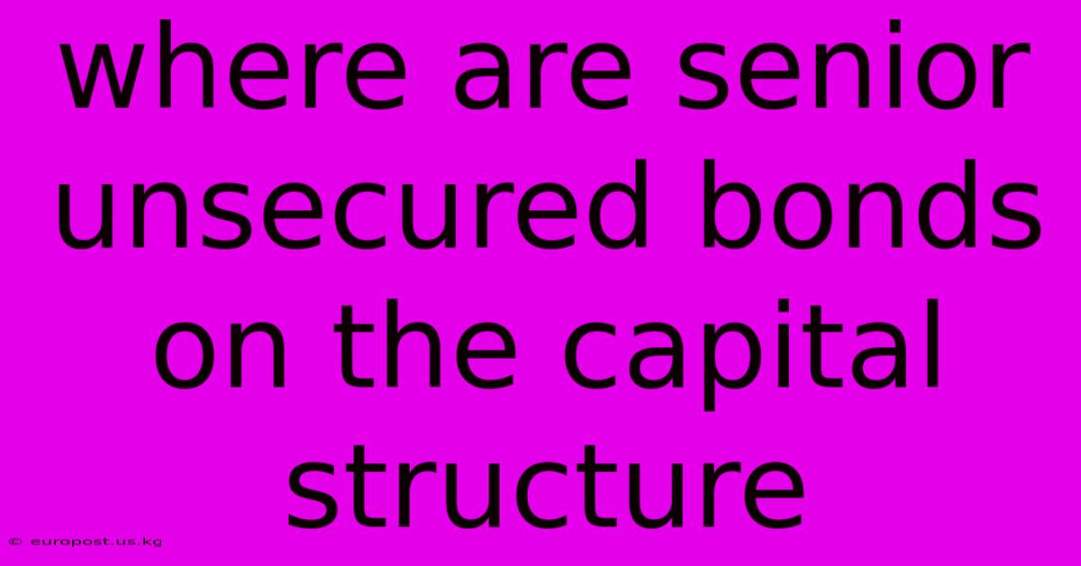 Where Are Senior Unsecured Bonds On The Capital Structure