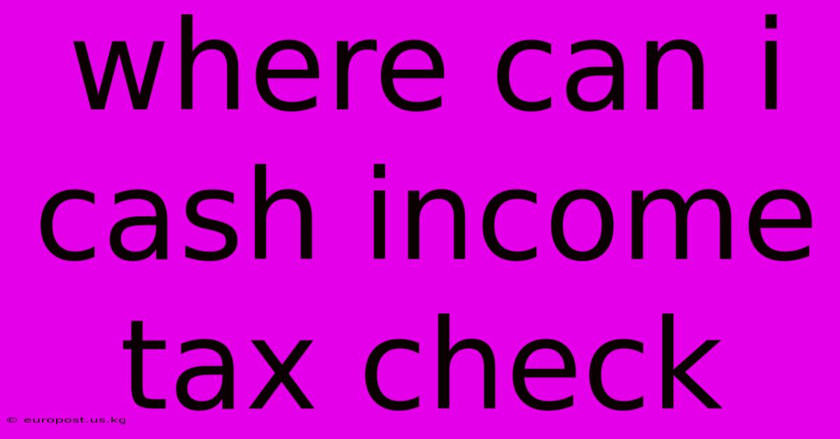 Where Can I Cash Income Tax Check