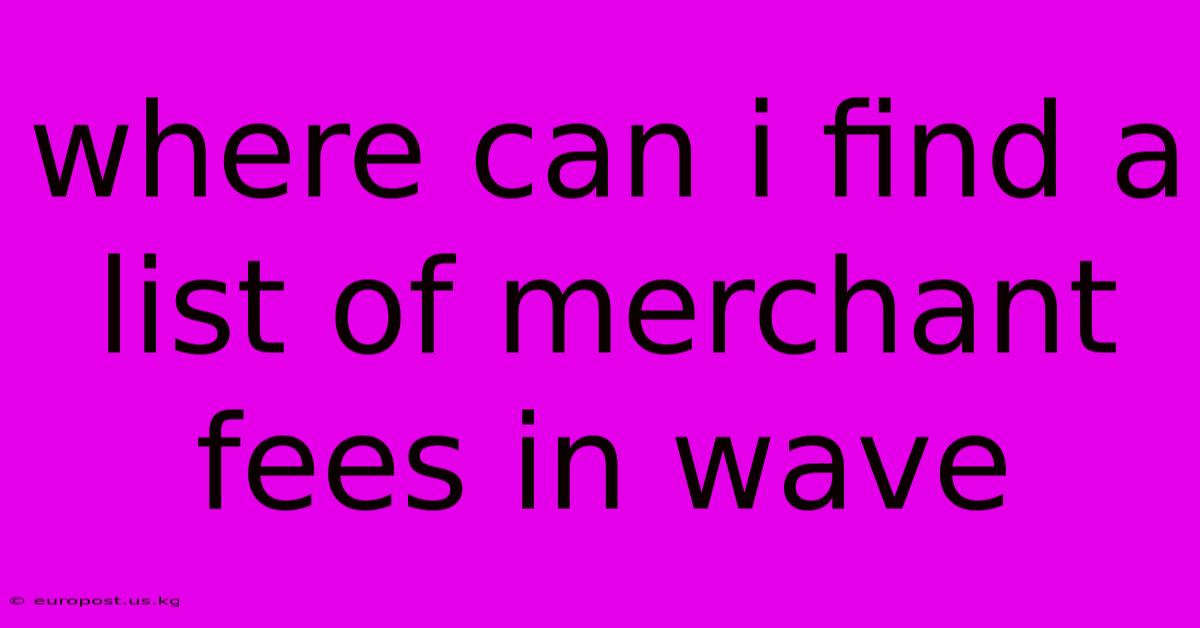 Where Can I Find A List Of Merchant Fees In Wave