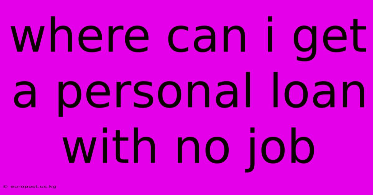 Where Can I Get A Personal Loan With No Job