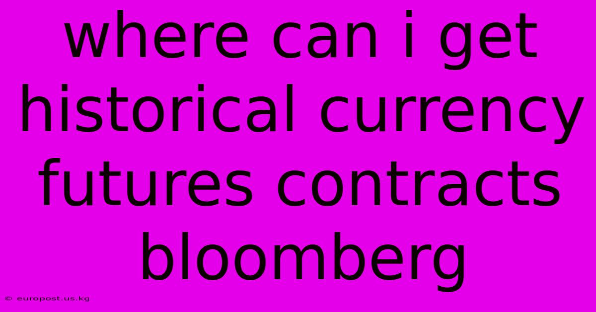 Where Can I Get Historical Currency Futures Contracts Bloomberg