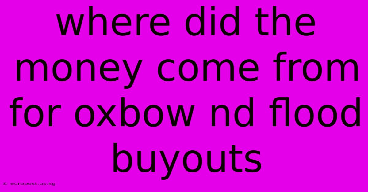 Where Did The Money Come From For Oxbow Nd Flood Buyouts