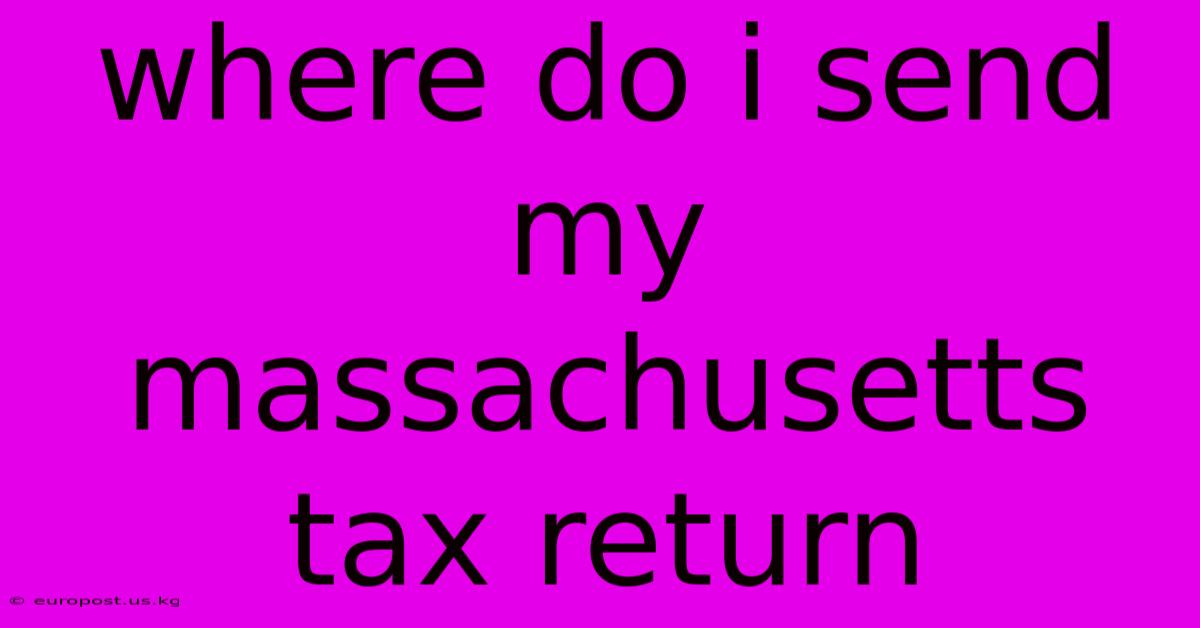 Where Do I Send My Massachusetts Tax Return