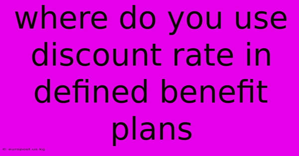 Where Do You Use Discount Rate In Defined Benefit Plans