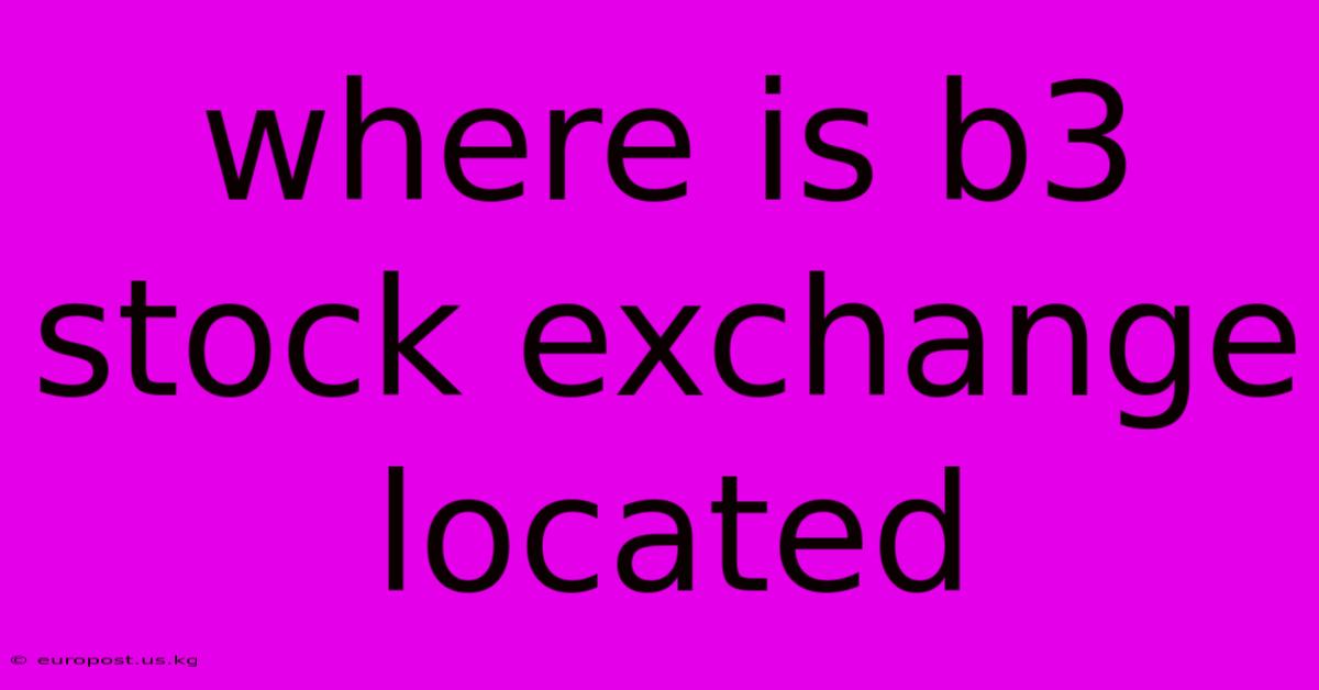 Where Is B3 Stock Exchange Located