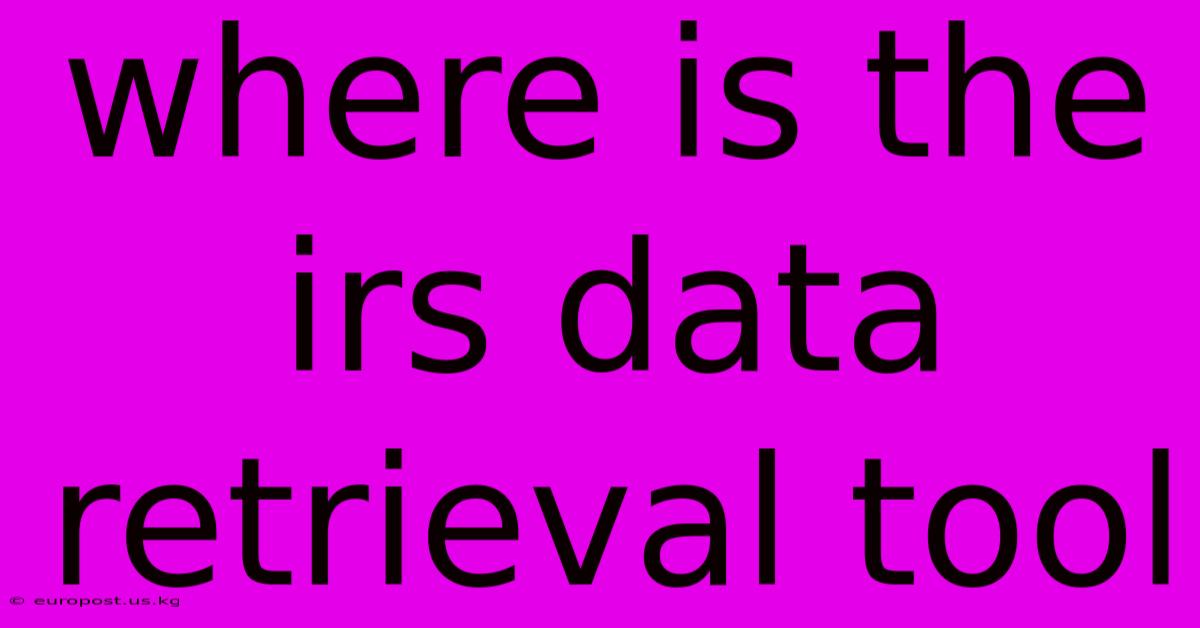 Where Is The Irs Data Retrieval Tool