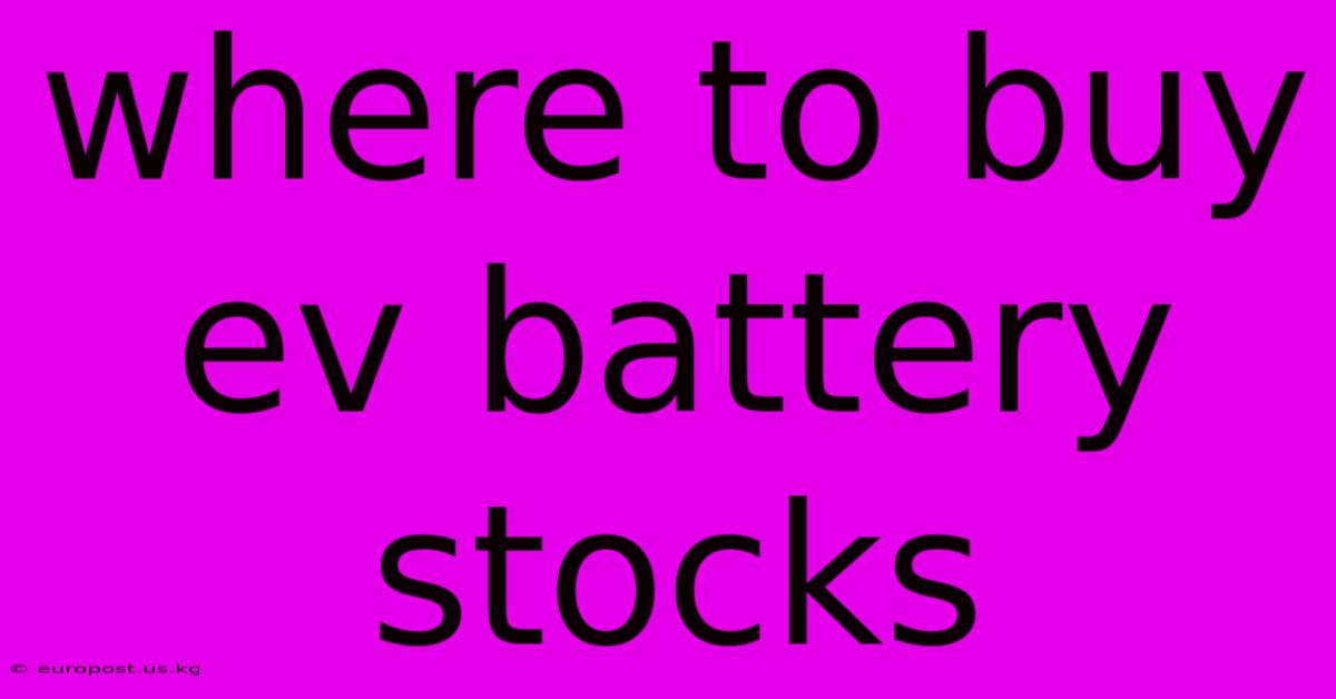 Where To Buy Ev Battery Stocks