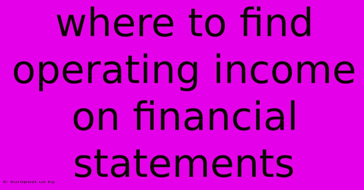 Where To Find Operating Income On Financial Statements