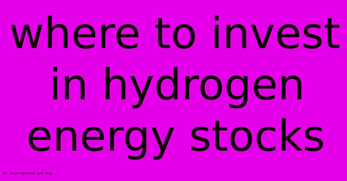 Where To Invest In Hydrogen Energy Stocks