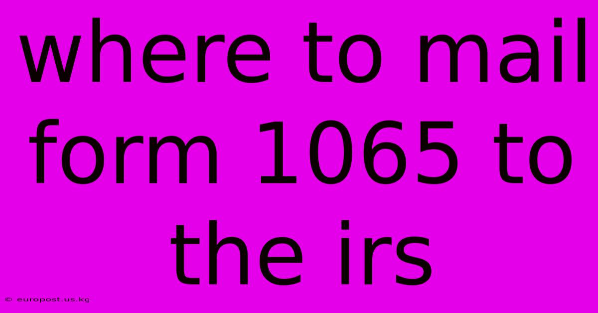 Where To Mail Form 1065 To The Irs